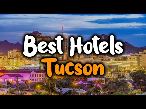 Best Hotels In Tucson, Arizona - For Families, Couples, Work Trips, Luxury & Budget