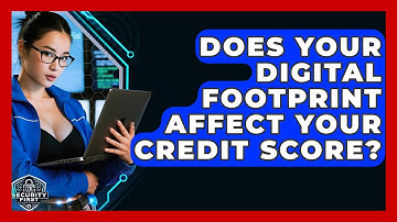 Does Your Digital Footprint Affect Your Credit Score? - SecurityFirstCorp.com