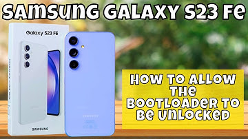 How to Allow The Bootloader To Be Unlocked Samsung Galaxy S23 FE