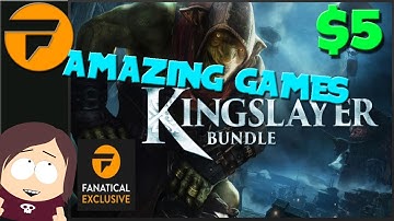 Incredible New Fanatical Kingslayer Bundle! || 10 Great Games for $5