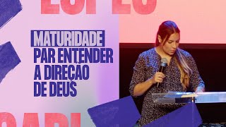 A MATURIDADE PARA ENTENDER A DIREÇÃO DE DEUS  Gabriela Lopes #Pregação