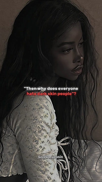 WHY DOES EVERYONE HATE DARK SKIN PEOPLE?? #shorts #skin #colour #korean_yeonin