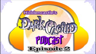 Dark Cloud Podcast Episode 2