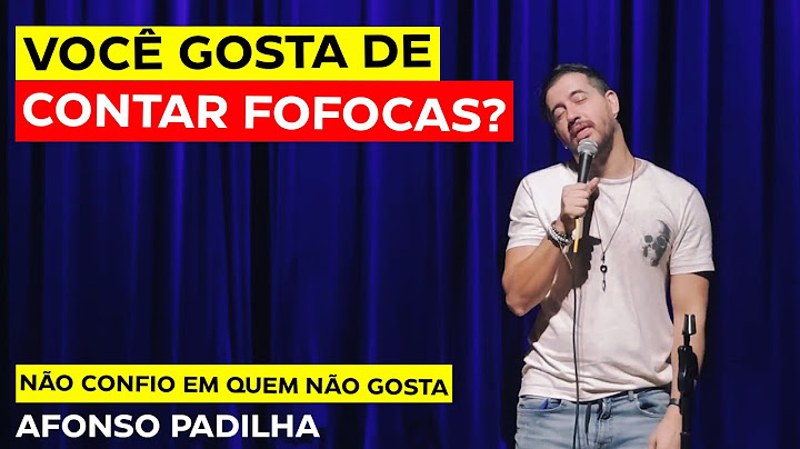 AFONSO PADILHA  -  VOCÊ TAMBÉM GOSTA DE CONTAR FOFOCAS?