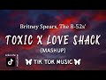 Toxic X Love Shack [TikTok Song] (Lyrics) &quot;Hugging And A Kissing Dancing And A Loving&quot;