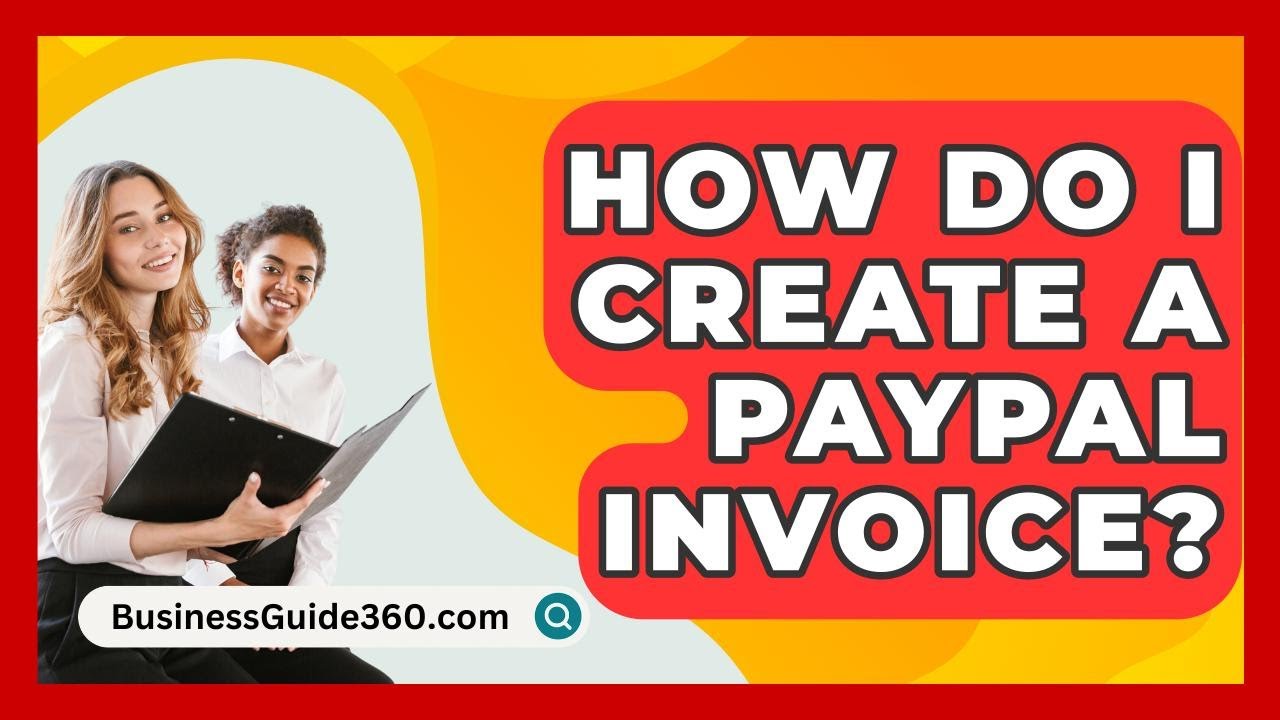 How Do I Create A PayPal Invoice? - BusinessGuide360.com