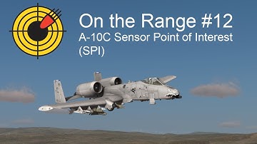On the Range #12 - DCS: A-10C Warthog Sensor Point of Interest (SPI)