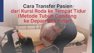 Cara Transfer Pasien dari Kursi Roda ke Tempat Tidur (Metode Tubuh Condong ke Depan dan Putar)