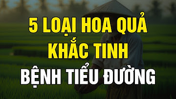 5 Loại Hoa Quả khắc tinh của Bệnh Tiểu Đường - Người Tiểu Đường Càng Sớm Biết Càng Tốt