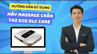Cách Sử Dụng Máy Massage Chân THZ BIO DLC Care