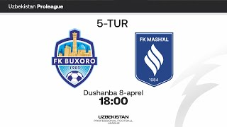 Buxoro - Mash'al. Pro liga 5-tur