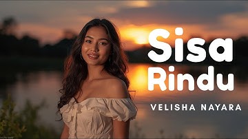 Sisa Rindu – Velisha Nayara | Lagu Slow Rock  Galau Terbaru Tentang Cinta dan Kerinduan