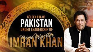 Golden Era of Pakistan Under Leadership of Prime Minister Imran Khan