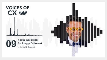 Said Baghiil - Focus on Being Strikingly Different - S3 E9 - Voices of CX Podcast by Worthix