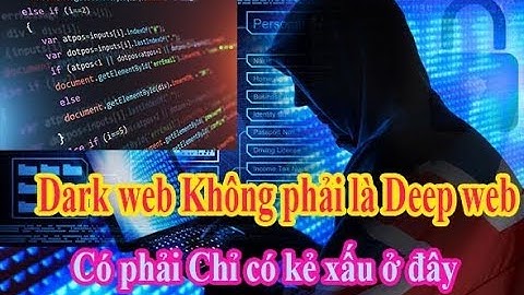Dark web là gì đã ảnh hưởng đến thế giới ra sao kỳ lạ ma quái