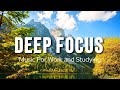 Deep Focus Music To Improve Concentration - Perfect Background Study &amp; Work Music to Concentrate
