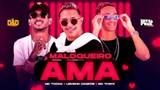 Lekinho Campos, Mc Thayk e Mc Tocha - Maloqueiro ama