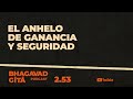 El anhelo de ganancia y seguridad  bhagavadgt 253