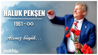 Halkımızın Başı Sağ Olsun Haluk Pekşen Aramızdan Ayrıldı