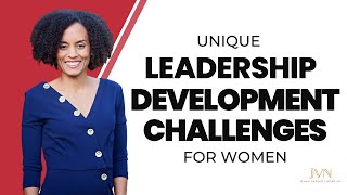Leadership Development for Women: Unique Challenges and Solutions