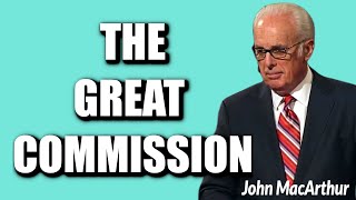 John MacArthur:  THE GREAT COMMISSION