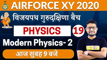 AIR FORCE X 2020 | Vijaypath Batch | Physics | By Vivek Singh Sir | Class 19 || Modern Physics