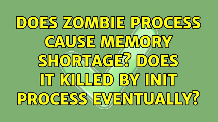 Ubuntu: Does Zombie process cause memory shortage? Does it killed by init process eventually?