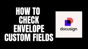 How To Check Envelope Custom Fields DocuSign Tutorials