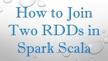 How to Join Two RDDs in Spark Scala