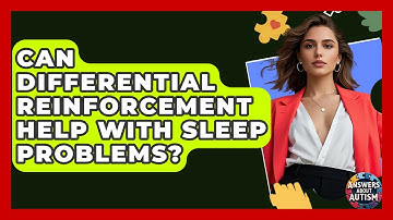 Can Differential Reinforcement Help With Sleep Problems? - Answers About Autism