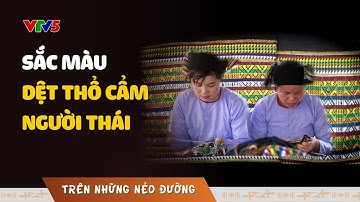 Sắc màu dệt thổ cẩm người Thái | TRÊN NHỮNG NẺO ĐƯỜNG | VTV5