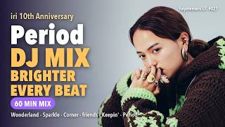 iri 10th Anniversary "Period" Mix | Brighter Every Beat | iri メドレー | 60 Min