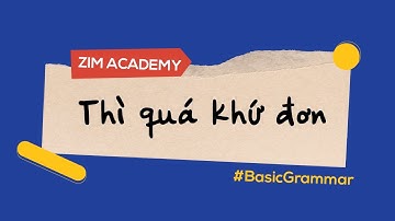 Thì quá khứ đơn: Cấu trúc, cách dùng và dấu hiệu nhận biết | Anh Ngữ ZIM