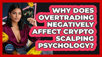 Why Does Overtrading Negatively Affect Crypto Scalping Psychology? - Crypto Trading Strategists