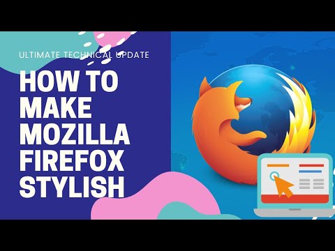 HOW TO MAKE MOZILLA FIREFOX STYLISH