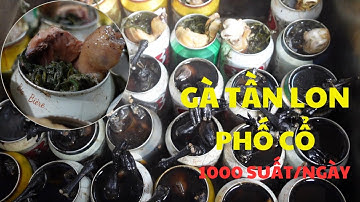 GÀ TẦN LON NỔI TIẾNG PHỐ CỔ 30 NĂM CỰC ĐÔNG KHÁCH. BÁN 1000 SUẤT MỖI NGÀY | TIẾN TÂY