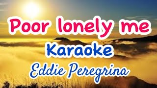Poor lonely me Karaoke|Eddie Peregrina