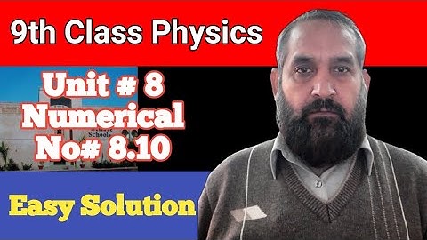 Unit # 8, numerical no. 8.10 Solution, 9th class Physics