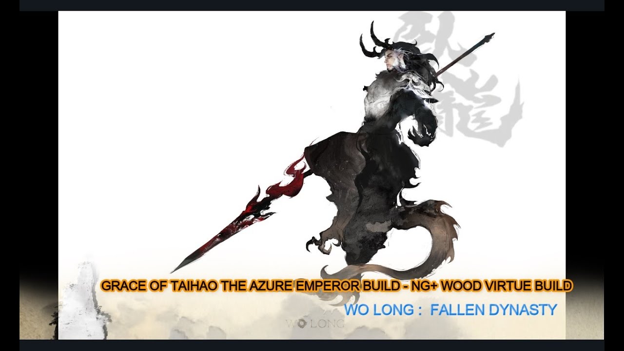 Wo Long Fallen Dynasty : Wood Virtue Build NG+ - Grace of Taihao the Azure Emperor Build