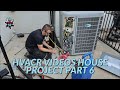 HVACR VIDEOS HOUSE PROJECT PART 6