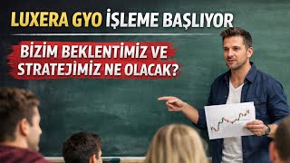 Luxera Gyo İşleme Başliyor Bi̇zi̇m Beklenti̇mi̇z Ve Strateji̇mi̇z Ne Olacak