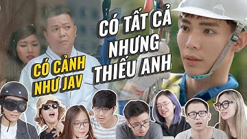 Reaction Có Tất Cả Nhưng Thiếu Anh - ERIK: Có cảnh như JAV?