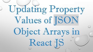 Updating Property Values of JSON Object Arrays in React JS