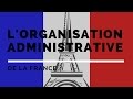 Lorganisation administrative de la france