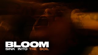 Bloom - Sink Into The Soil (Official Music Video)