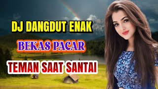 BEKAS PACAR ( HAMDAN ATT ) DJ DANGDUT FULL BASS ENAK DIDENGAR TEMAN SAAT SANTAI