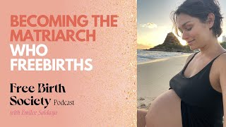 Becoming the Matriarch Who Freebirths