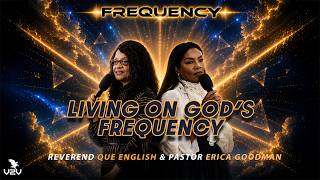 Living On God's Frequency - Reverend Que English & Pastor Erica Goodman