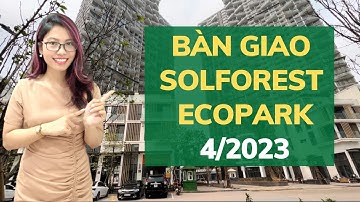Tiến độ bàn giao SOLFOREST Ecopark tháng 4/2023