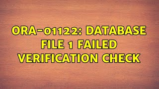 ORA-01122: database file 1 failed verification check